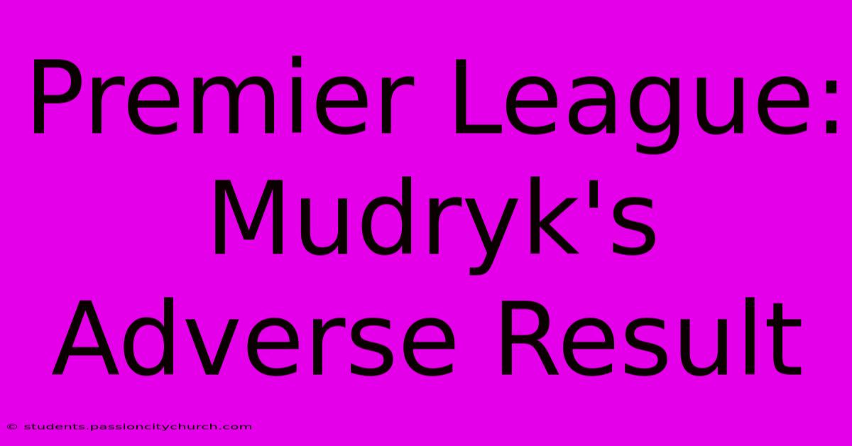 Premier League: Mudryk's Adverse Result