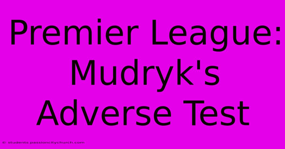 Premier League: Mudryk's Adverse Test