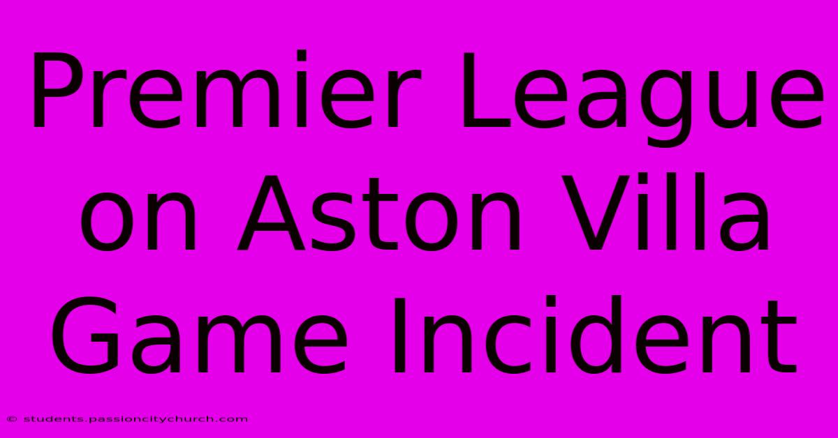 Premier League On Aston Villa Game Incident