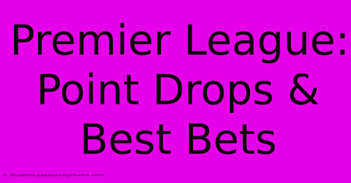 Premier League:  Point Drops & Best Bets