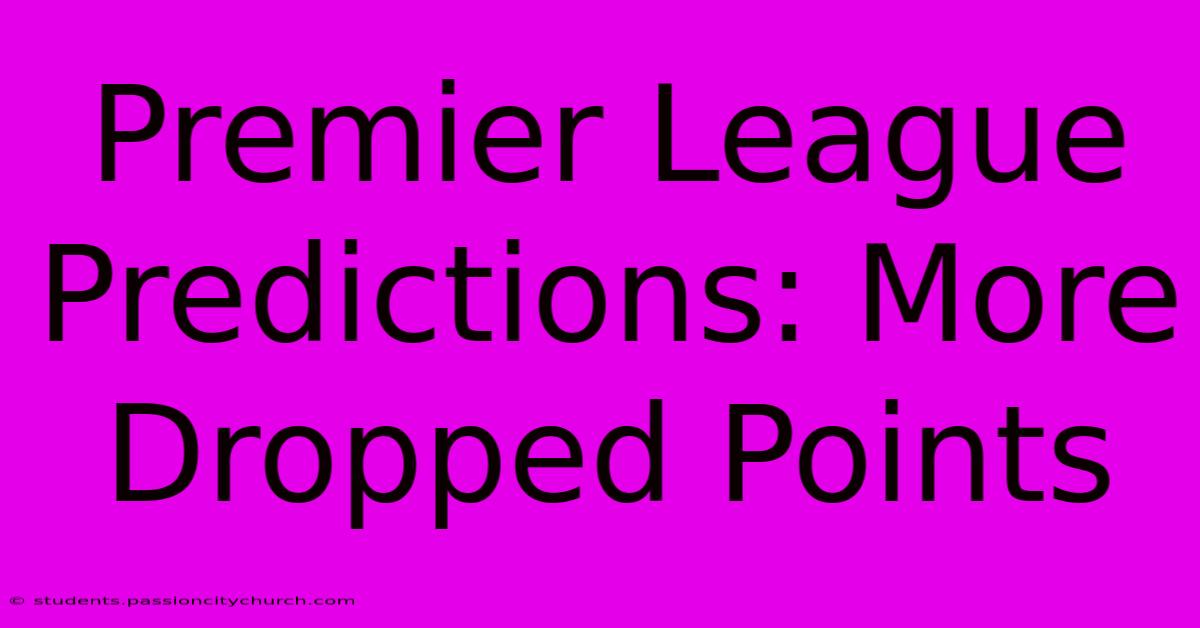 Premier League Predictions: More Dropped Points