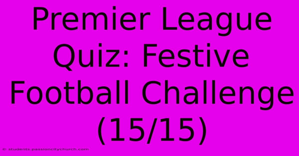 Premier League Quiz: Festive Football Challenge (15/15)