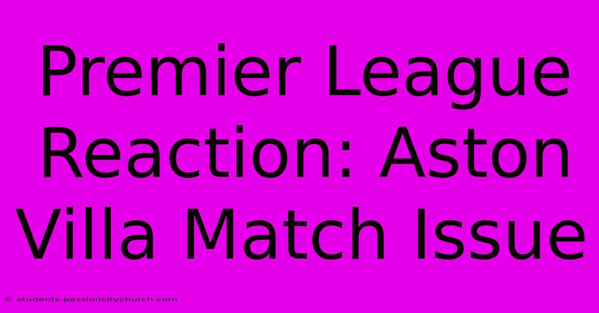 Premier League Reaction: Aston Villa Match Issue