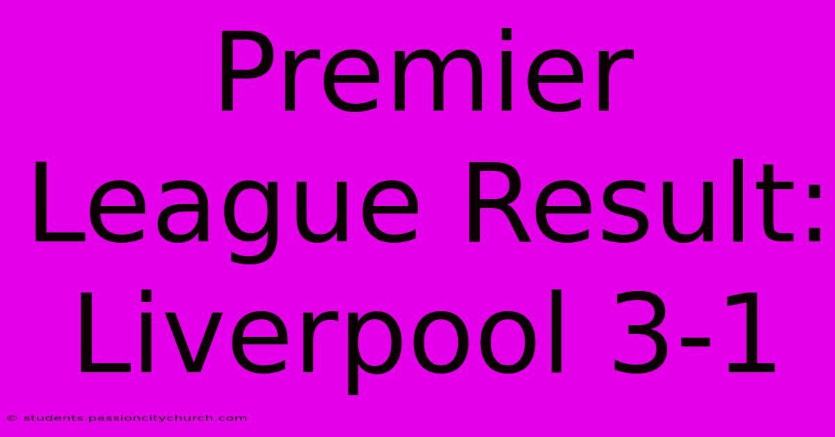 Premier League Result: Liverpool 3-1