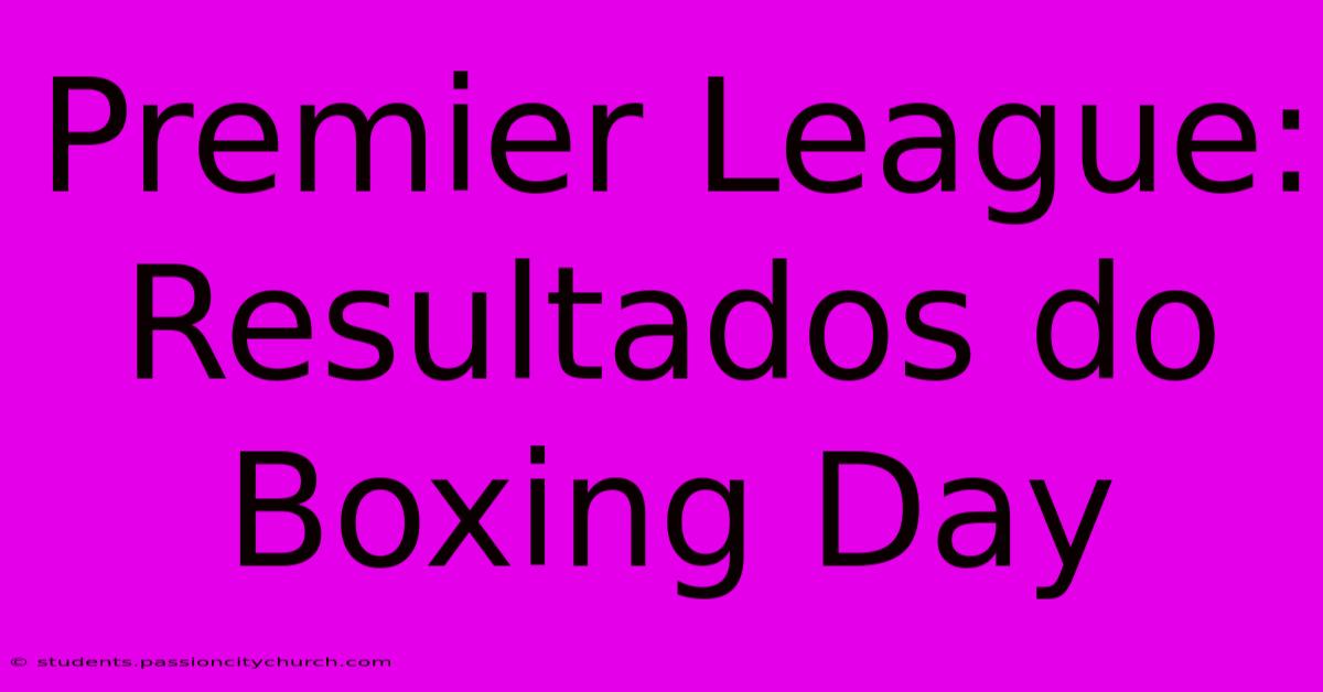 Premier League: Resultados Do Boxing Day