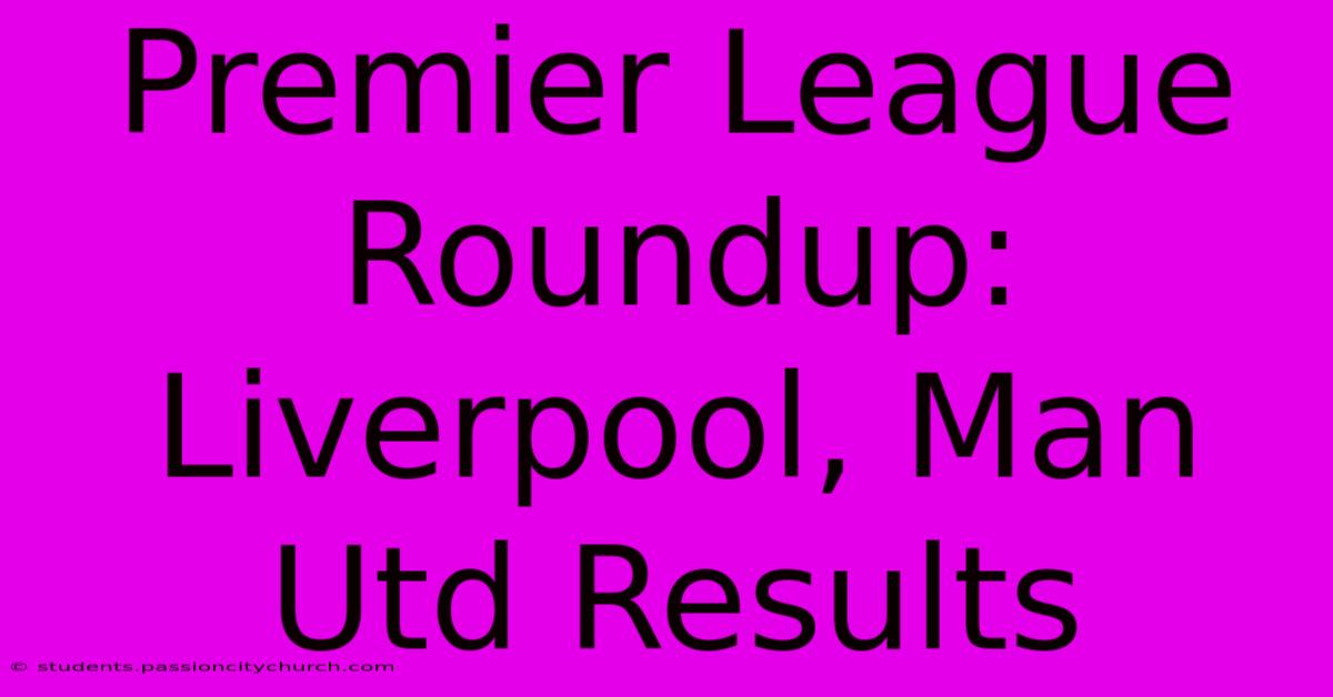 Premier League Roundup: Liverpool, Man Utd Results