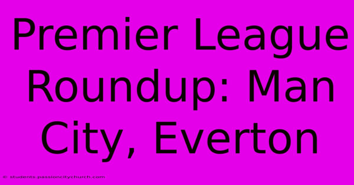 Premier League Roundup: Man City, Everton