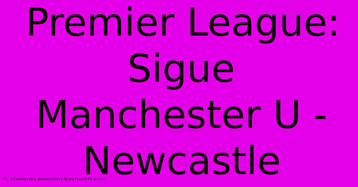 Premier League: Sigue Manchester U - Newcastle