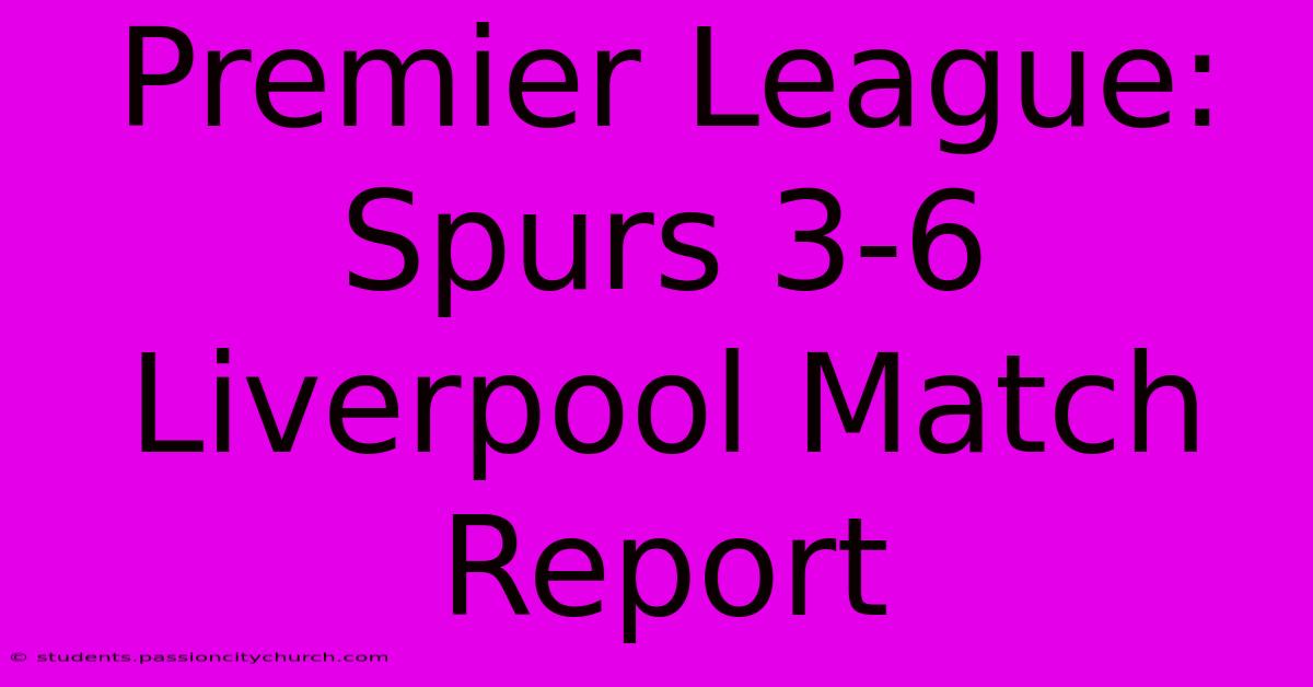 Premier League: Spurs 3-6 Liverpool Match Report