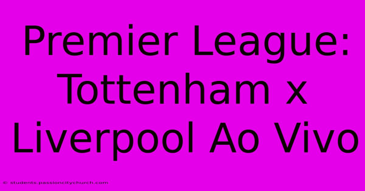 Premier League: Tottenham X Liverpool Ao Vivo