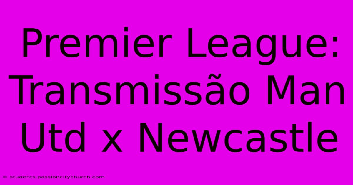 Premier League: Transmissão Man Utd X Newcastle