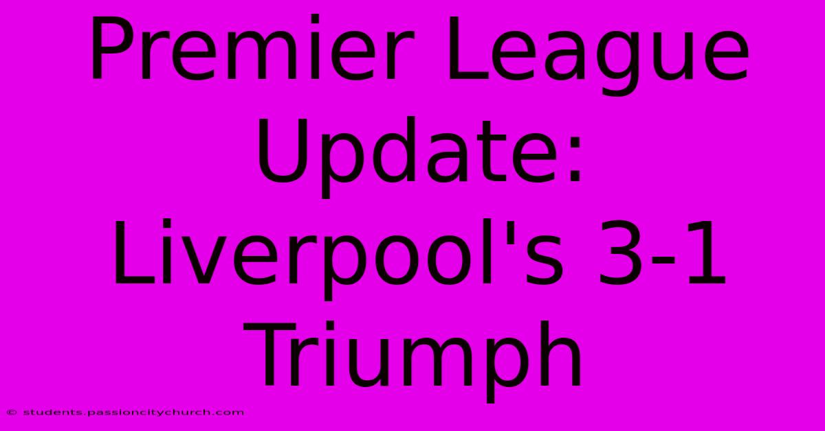 Premier League Update: Liverpool's 3-1 Triumph