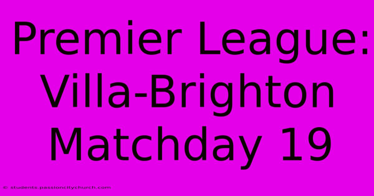 Premier League: Villa-Brighton Matchday 19