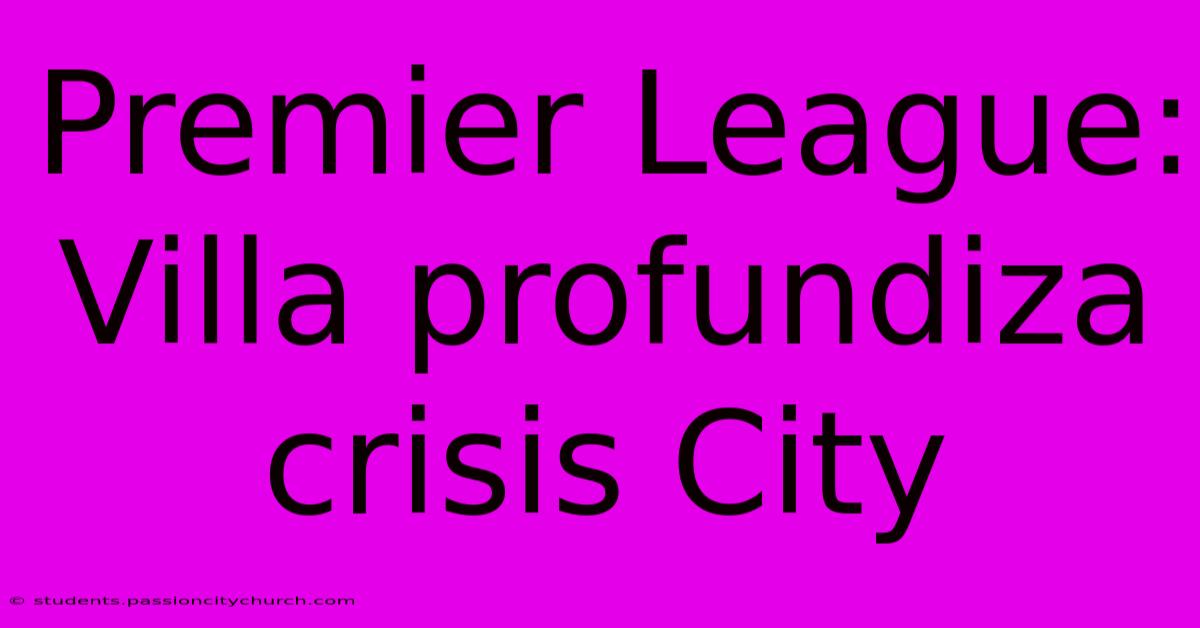 Premier League: Villa Profundiza Crisis City