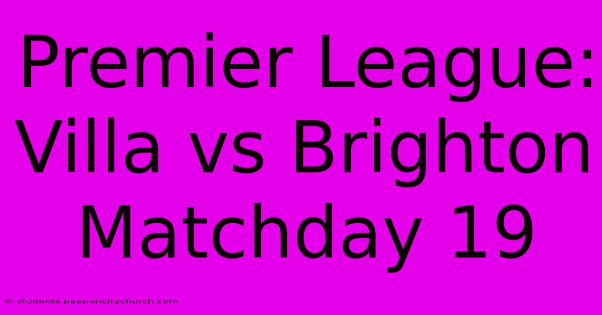 Premier League: Villa Vs Brighton Matchday 19