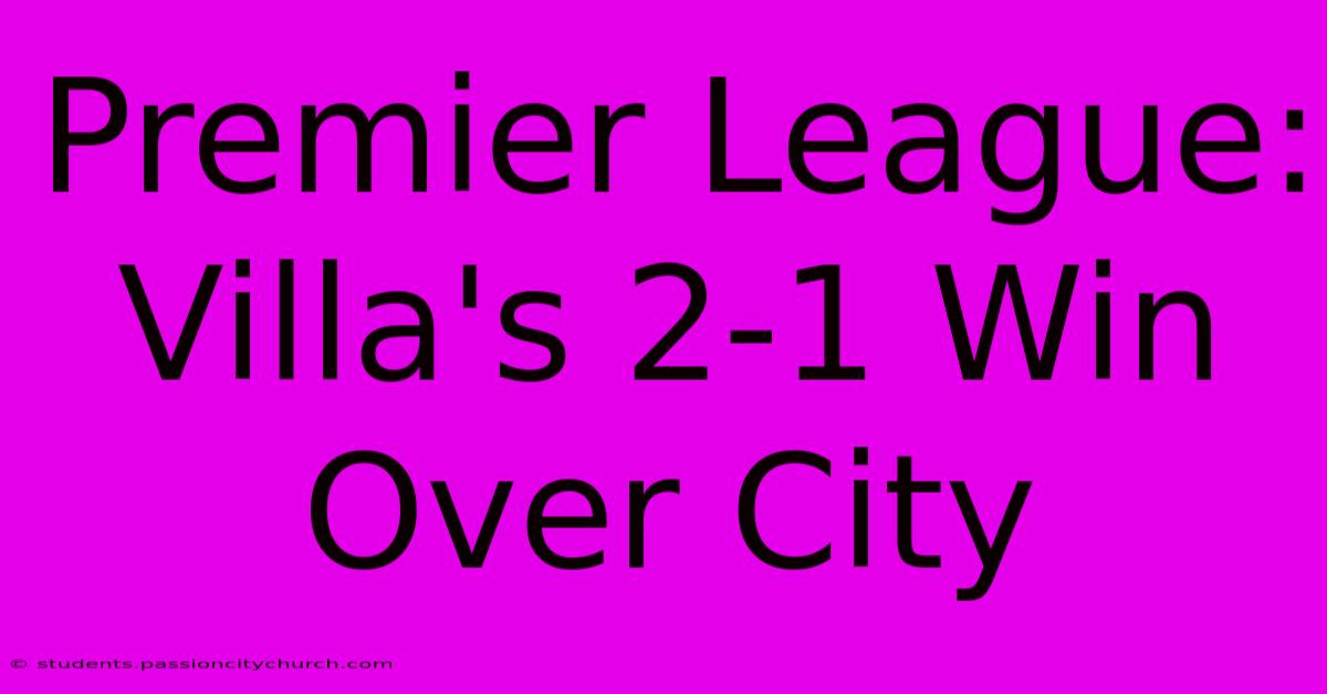 Premier League: Villa's 2-1 Win Over City