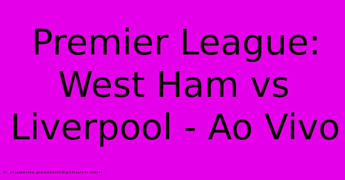 Premier League: West Ham Vs Liverpool - Ao Vivo