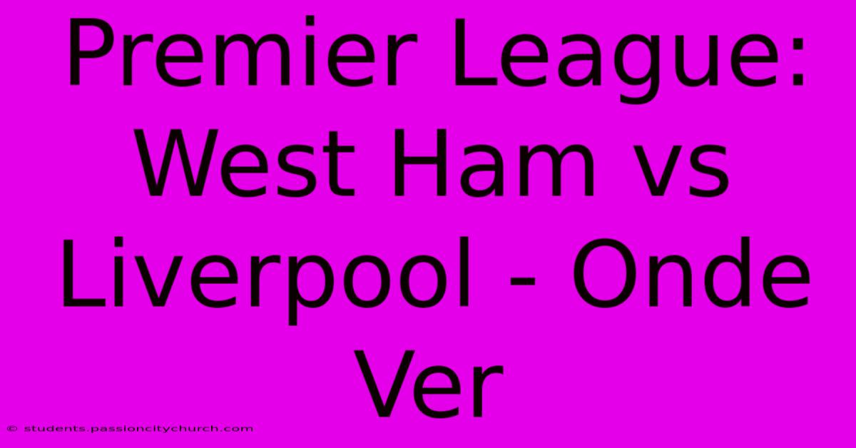 Premier League: West Ham Vs Liverpool - Onde Ver