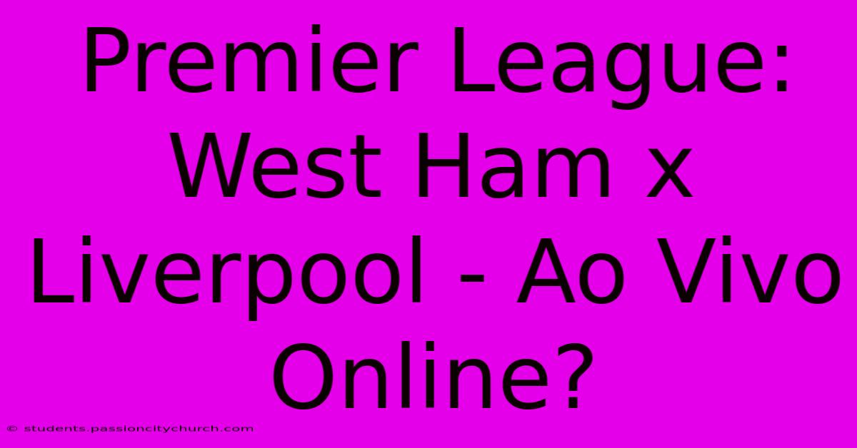 Premier League: West Ham X Liverpool - Ao Vivo Online?