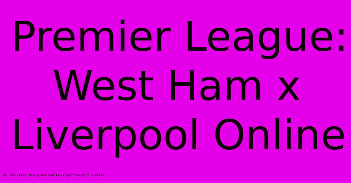 Premier League: West Ham X Liverpool Online