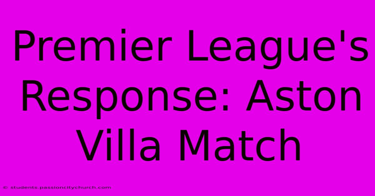 Premier League's Response: Aston Villa Match