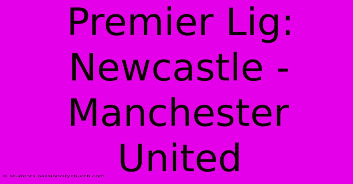 Premier Lig: Newcastle - Manchester United