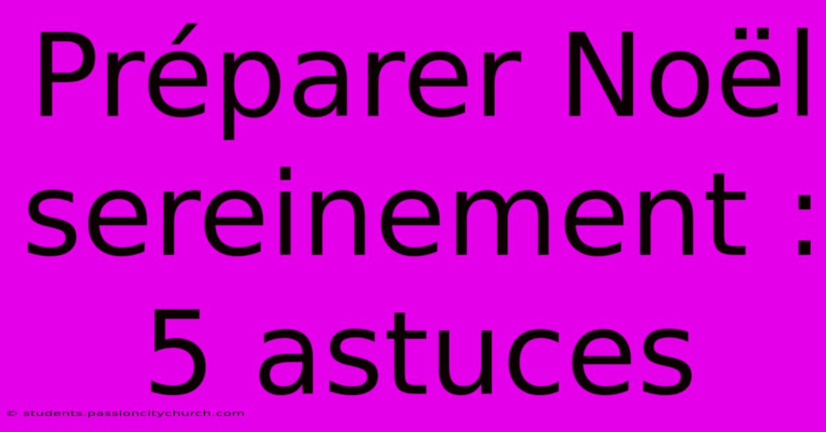 Préparer Noël Sereinement : 5 Astuces