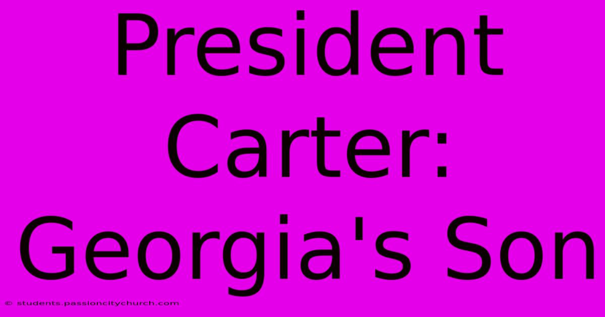 President Carter: Georgia's Son