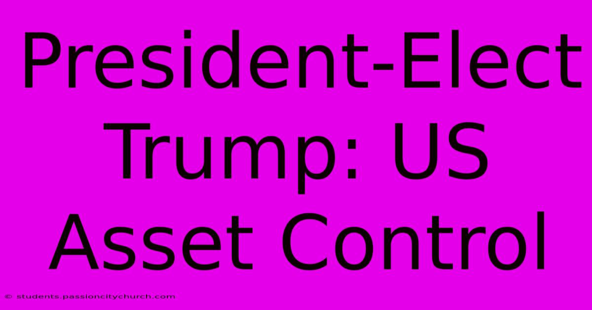 President-Elect Trump: US Asset Control