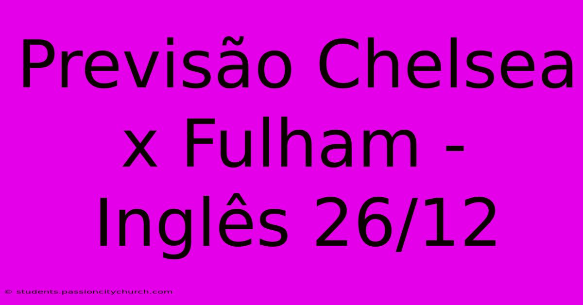 Previsão Chelsea X Fulham - Inglês 26/12