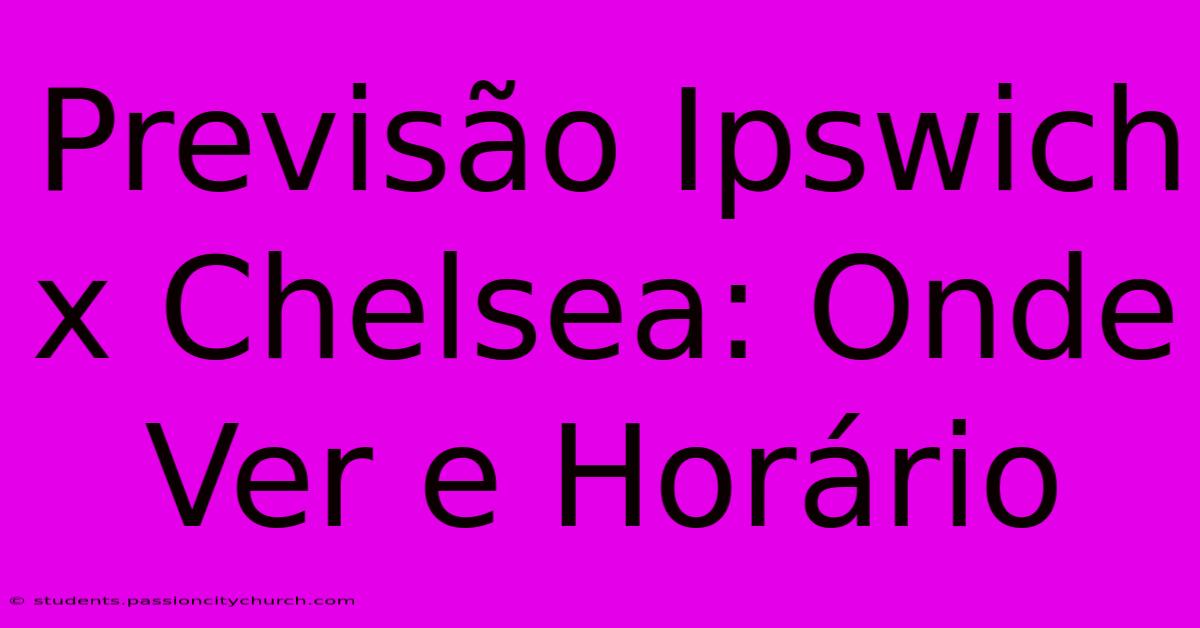 Previsão Ipswich X Chelsea: Onde Ver E Horário