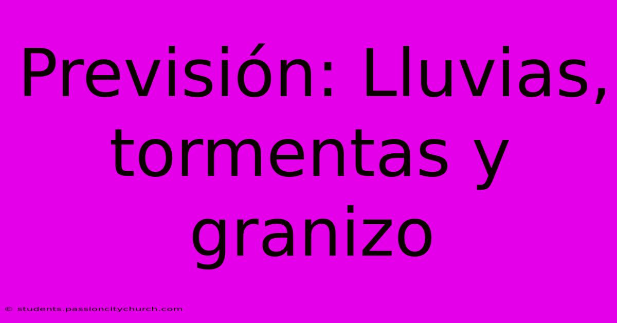 Previsión: Lluvias, Tormentas Y Granizo