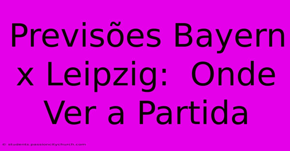 Previsões Bayern X Leipzig:  Onde Ver A Partida