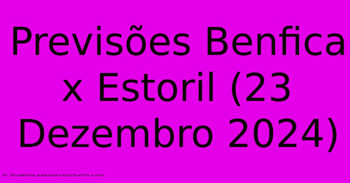 Previsões Benfica X Estoril (23 Dezembro 2024)