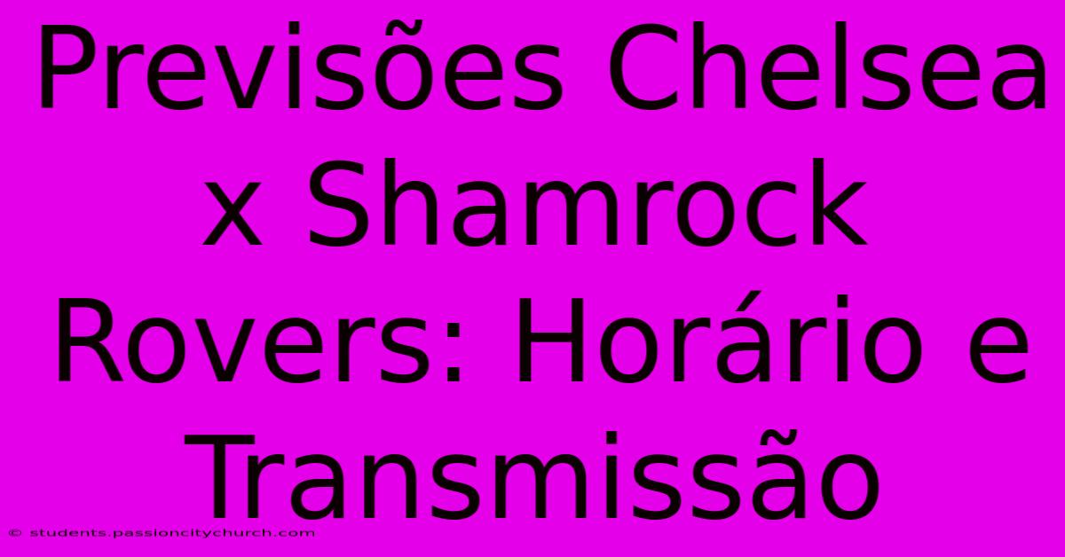 Previsões Chelsea X Shamrock Rovers: Horário E Transmissão