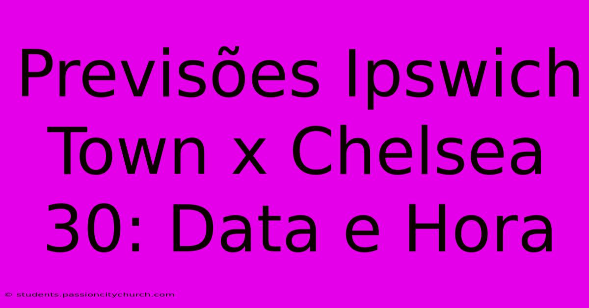 Previsões Ipswich Town X Chelsea 30: Data E Hora