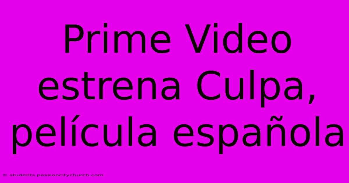 Prime Video Estrena Culpa, Película Española