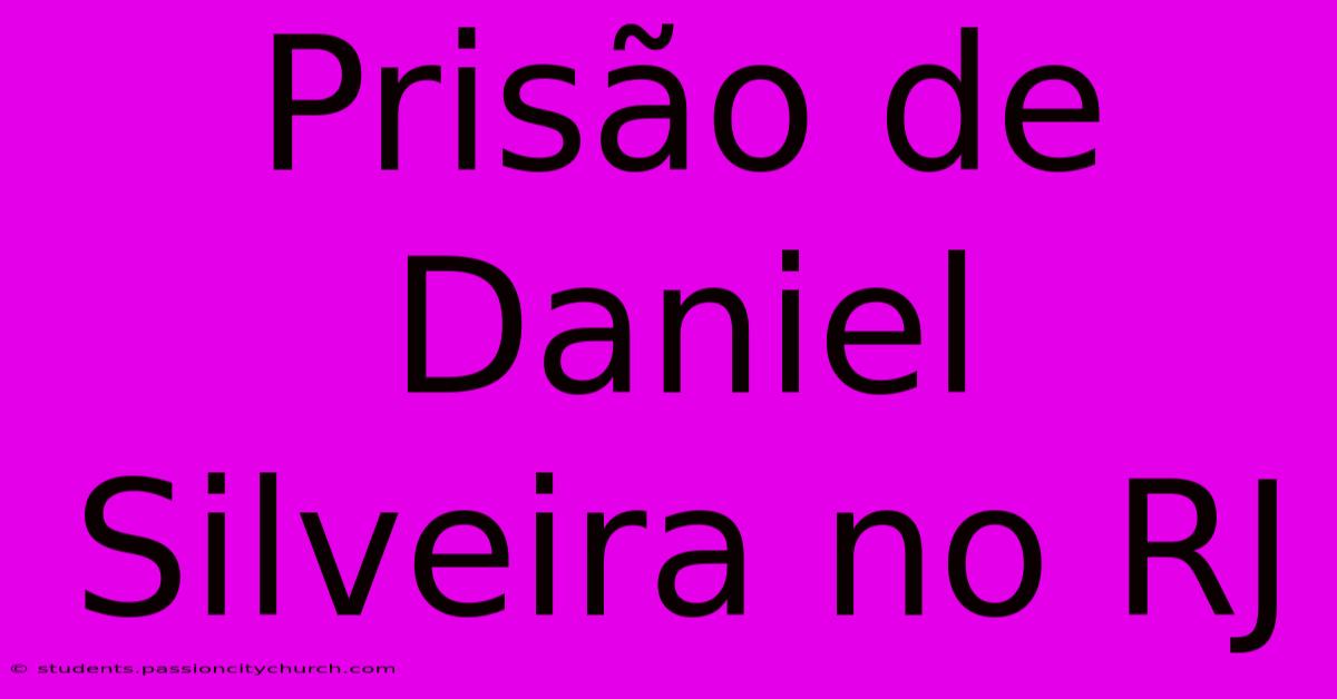 Prisão De Daniel Silveira No RJ