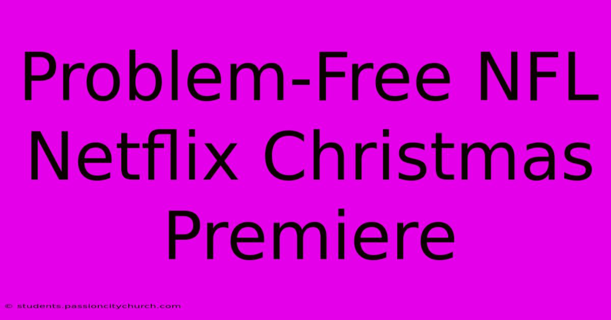 Problem-Free NFL Netflix Christmas Premiere