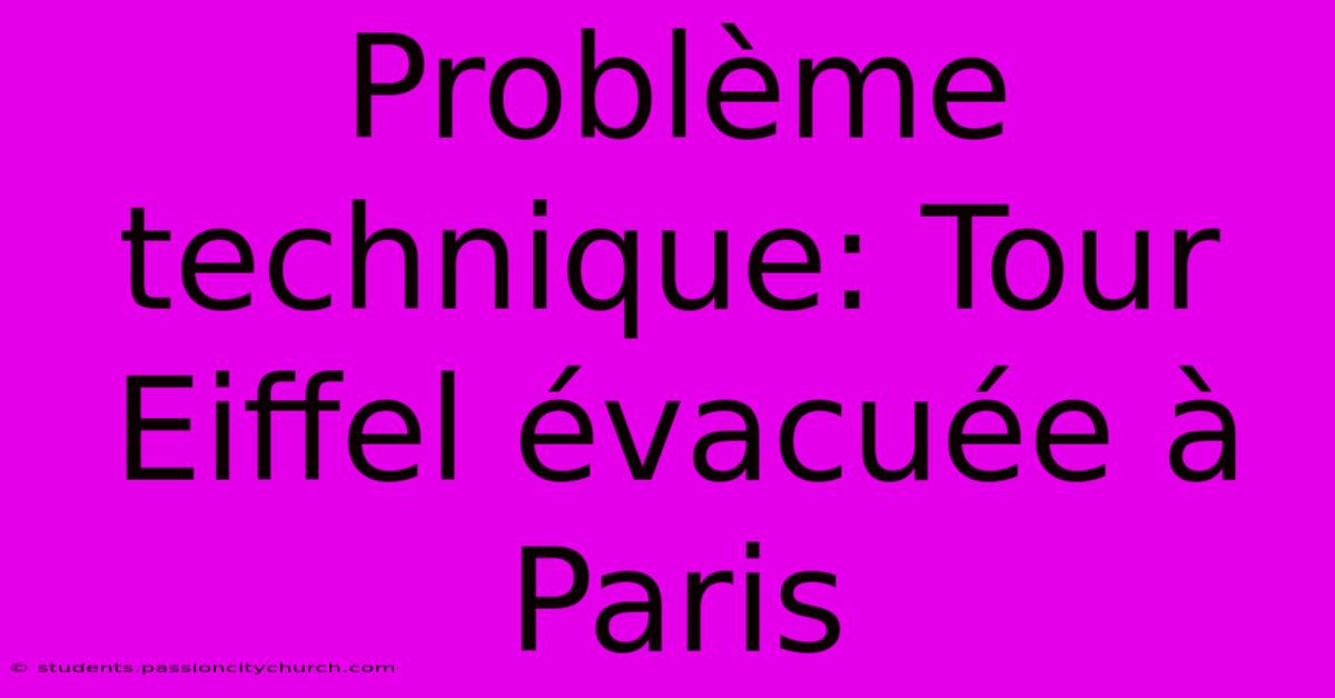 Problème Technique: Tour Eiffel Évacuée À Paris