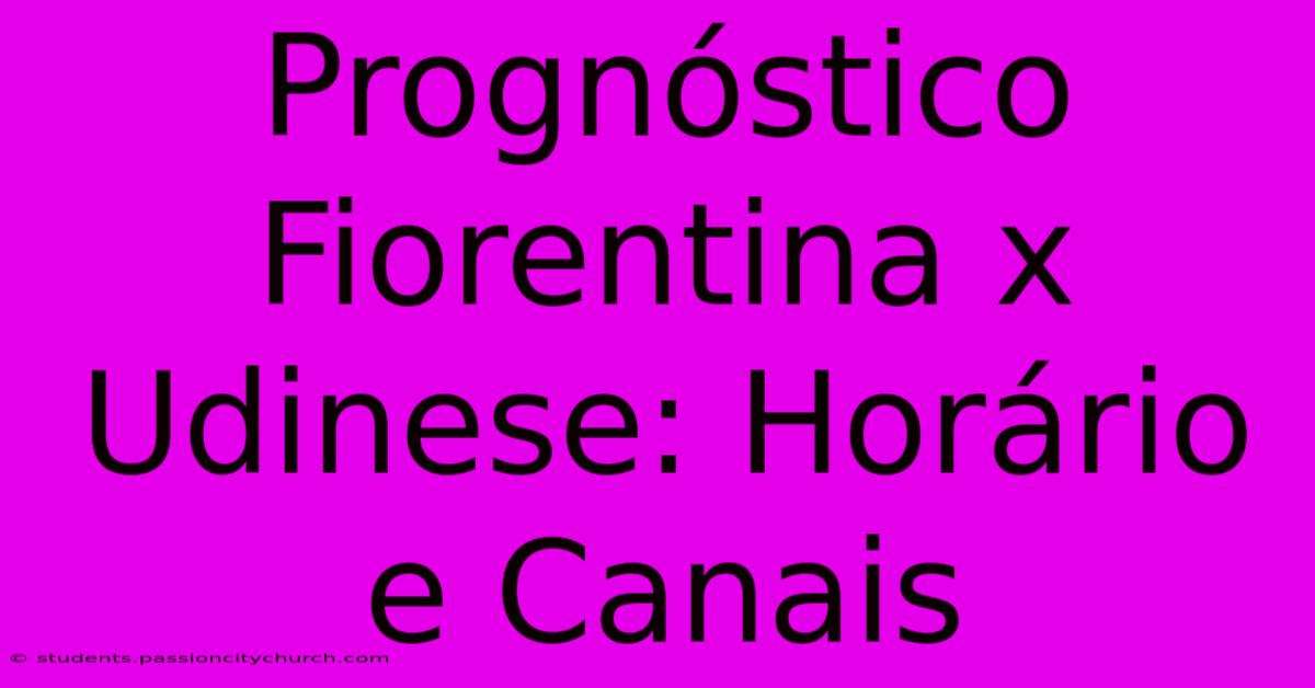 Prognóstico Fiorentina X Udinese: Horário E Canais