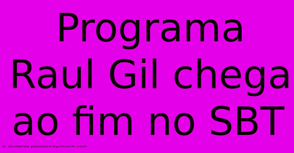 Programa Raul Gil Chega Ao Fim No SBT