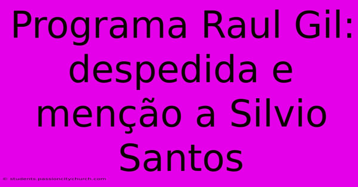 Programa Raul Gil: Despedida E Menção A Silvio Santos