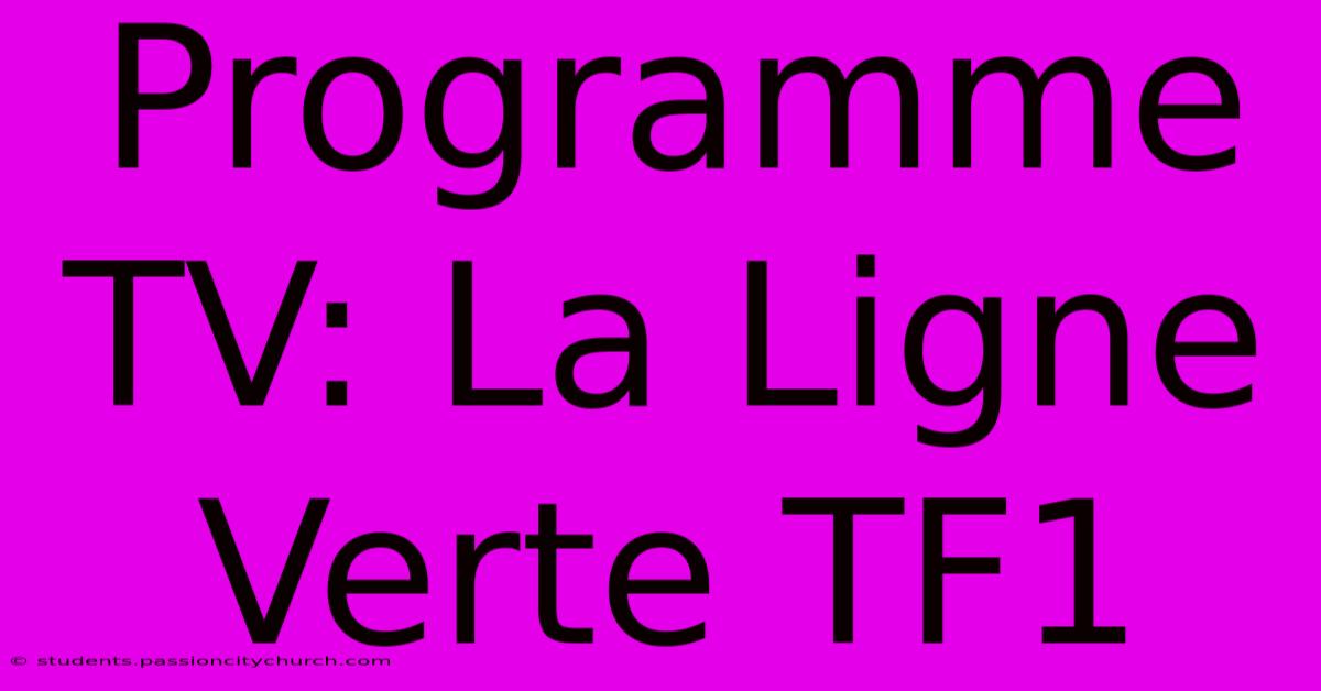 Programme TV: La Ligne Verte TF1