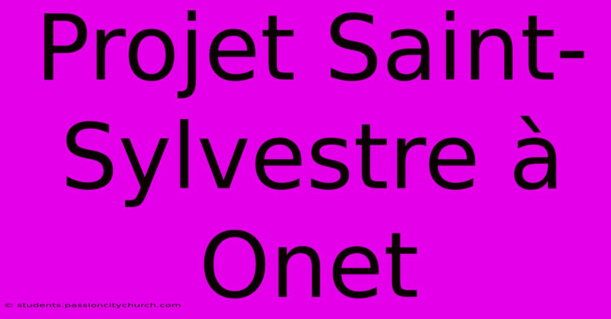 Projet Saint-Sylvestre À Onet