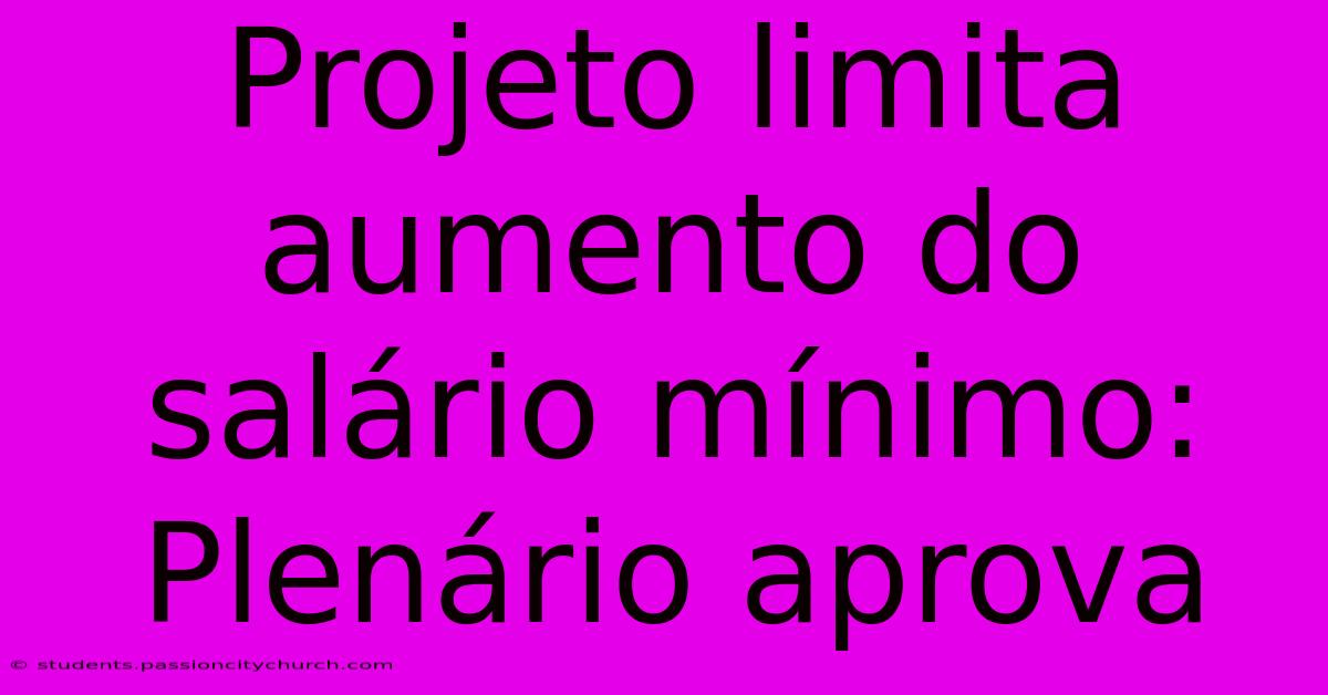 Projeto Limita Aumento Do Salário Mínimo: Plenário Aprova