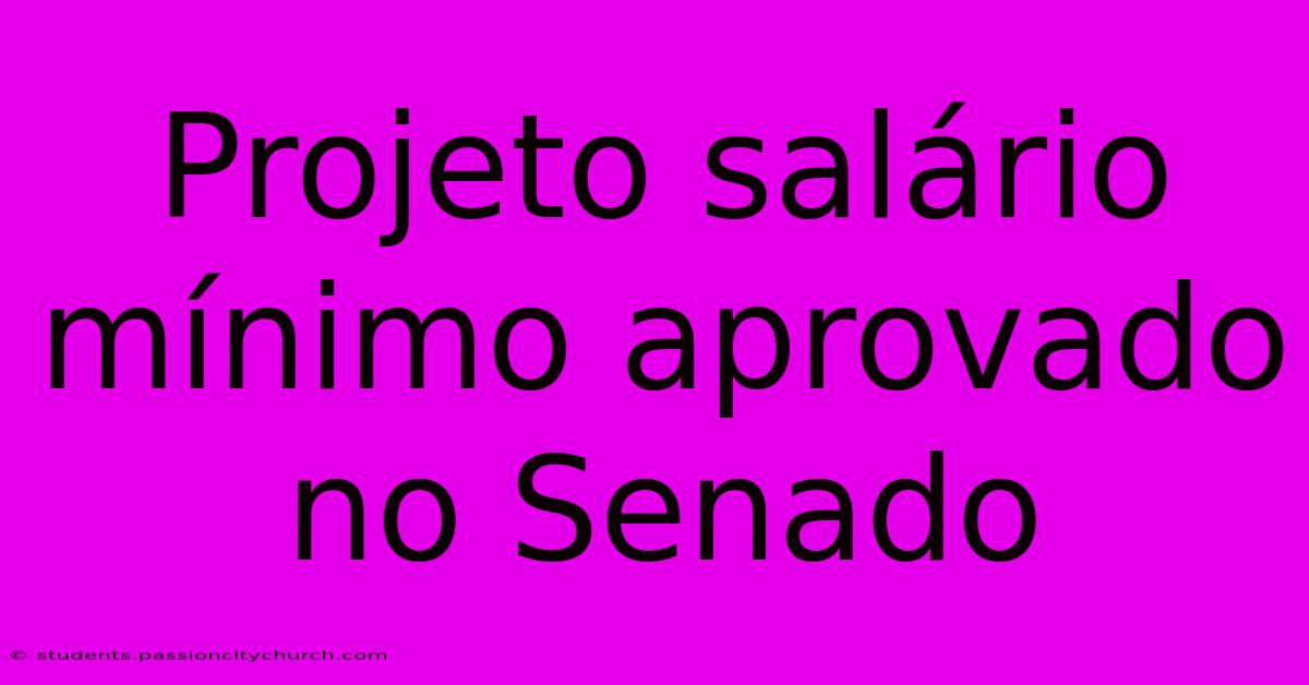 Projeto Salário Mínimo Aprovado No Senado