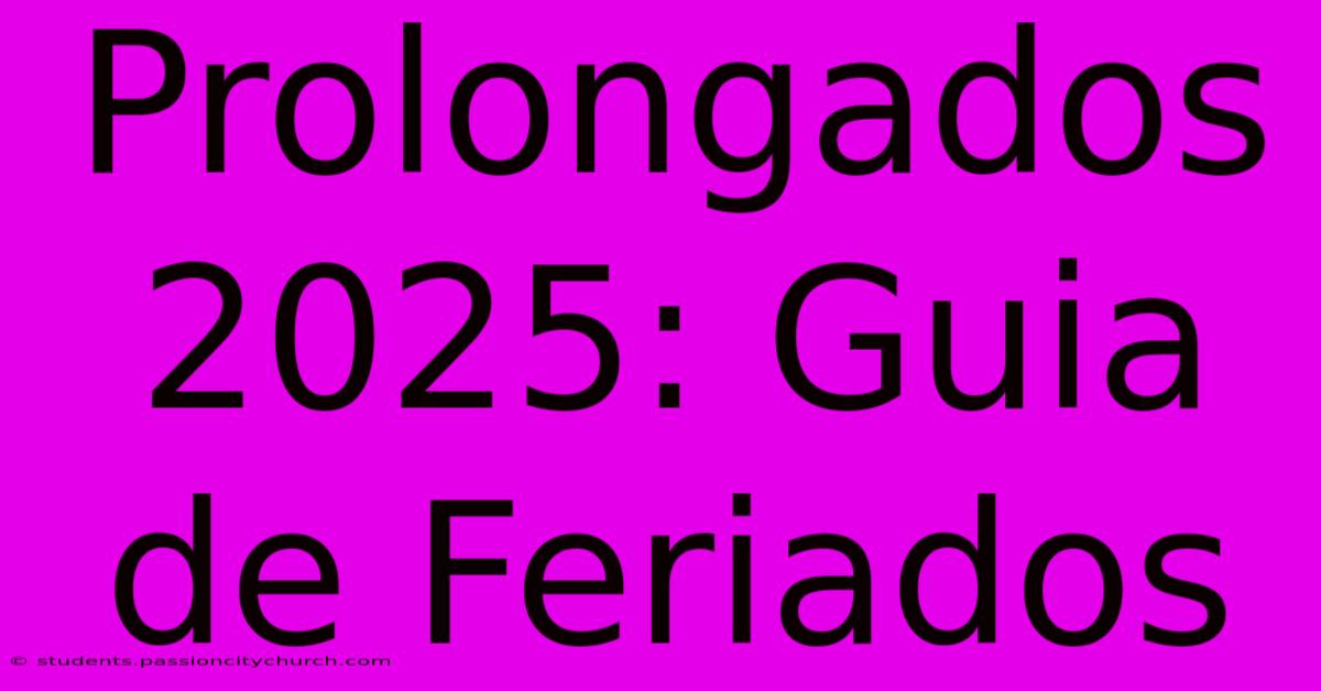 Prolongados 2025: Guia De Feriados