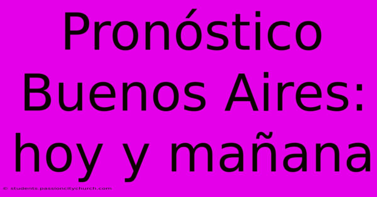 Pronóstico Buenos Aires: Hoy Y Mañana