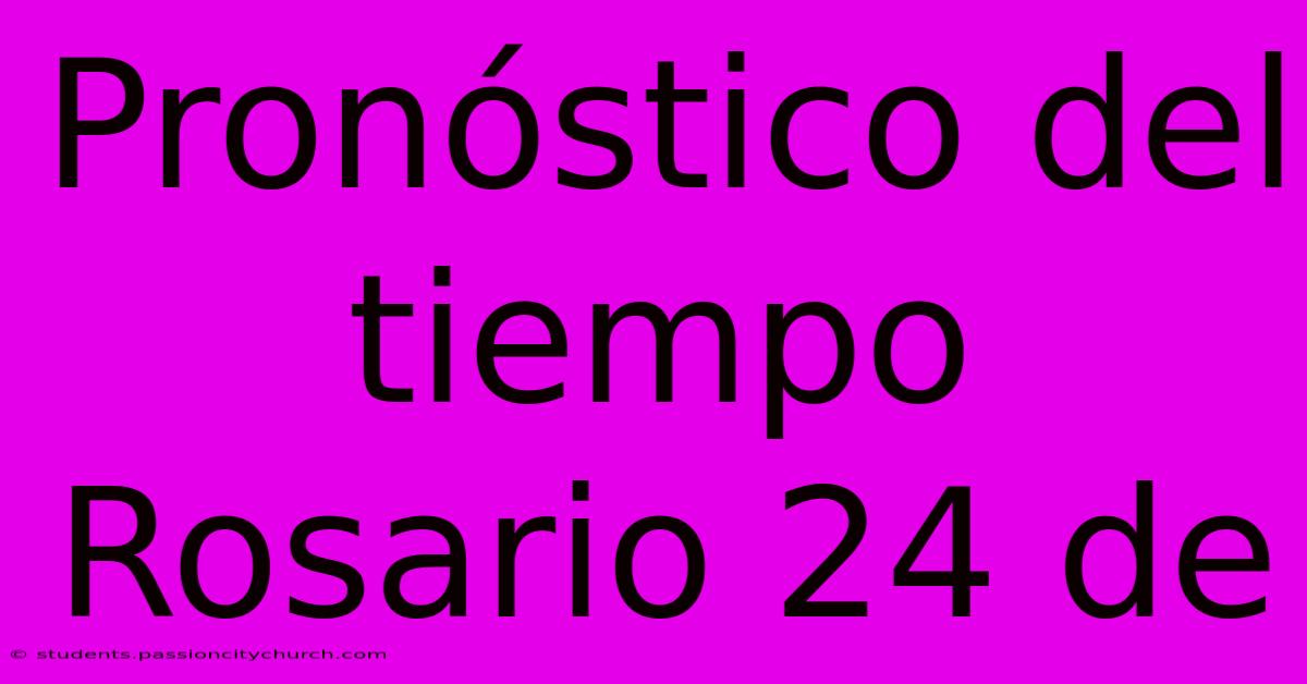 Pronóstico Del Tiempo Rosario 24 De